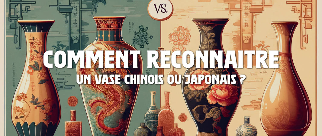 Comment reconnaitre un Vase Chinois ou Japonais ?