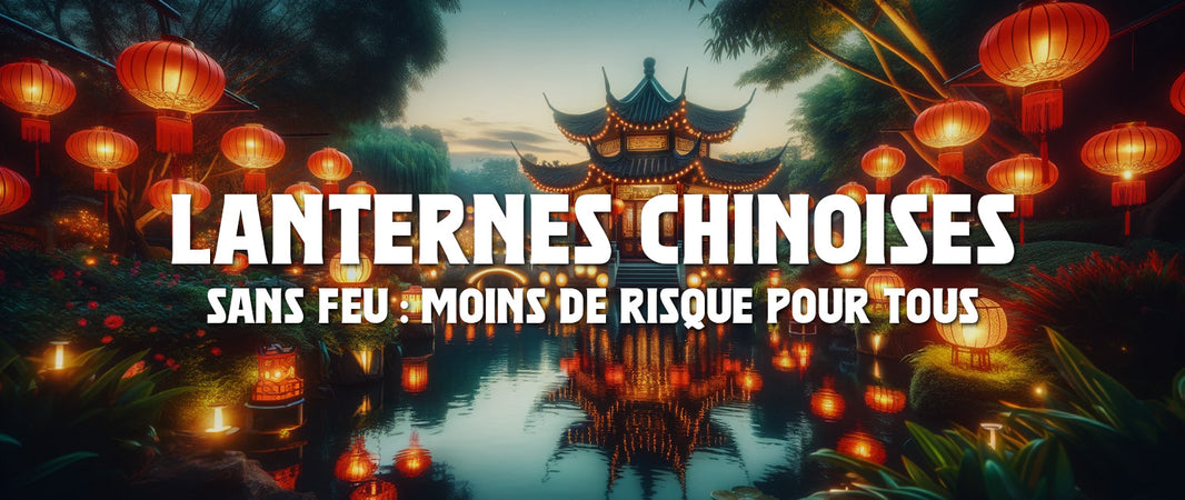 Lanterne Chinoise Sans Feu : moins de risque pour tous