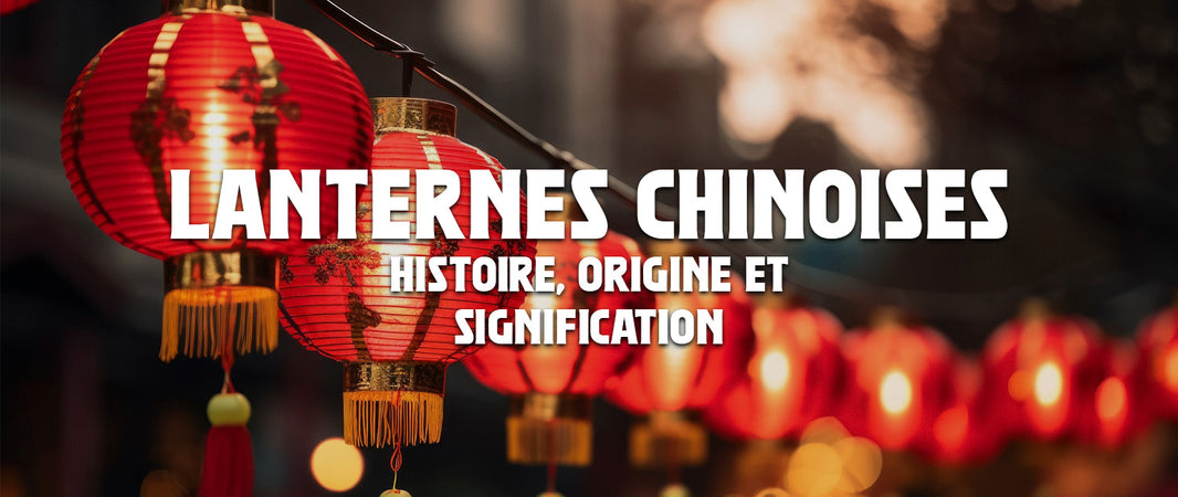 Lanternes Chinoises : Histoire, Origine et Signification