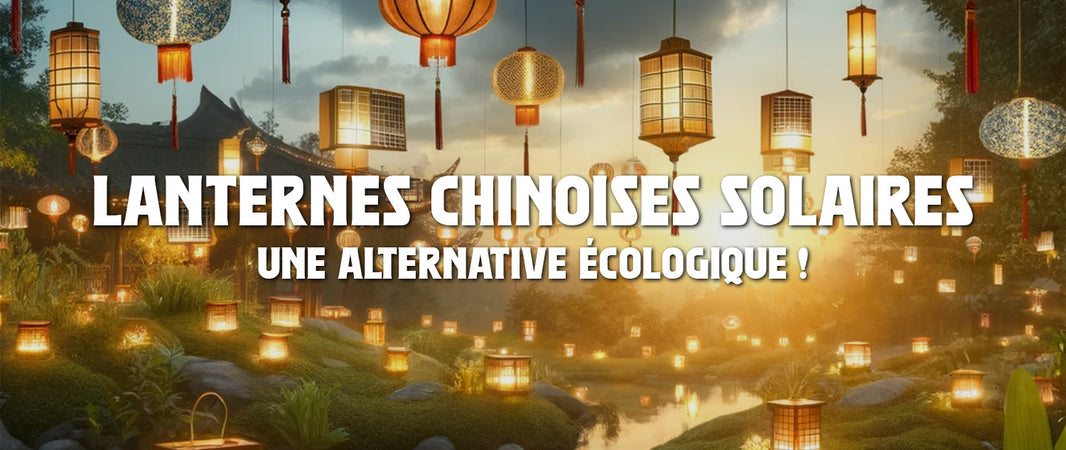 Les Lanternes Chinoises Solaires : une alternative écologique !