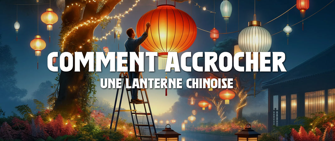 Comment Accrocher une Lanterne Chinoise ?