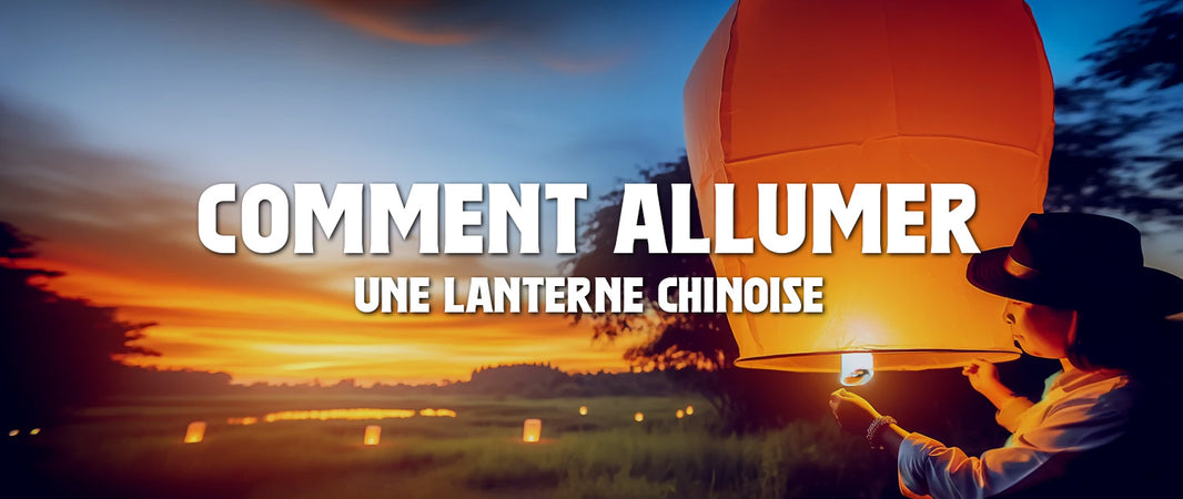 Comment Allumer une Lanterne Chinoise ?