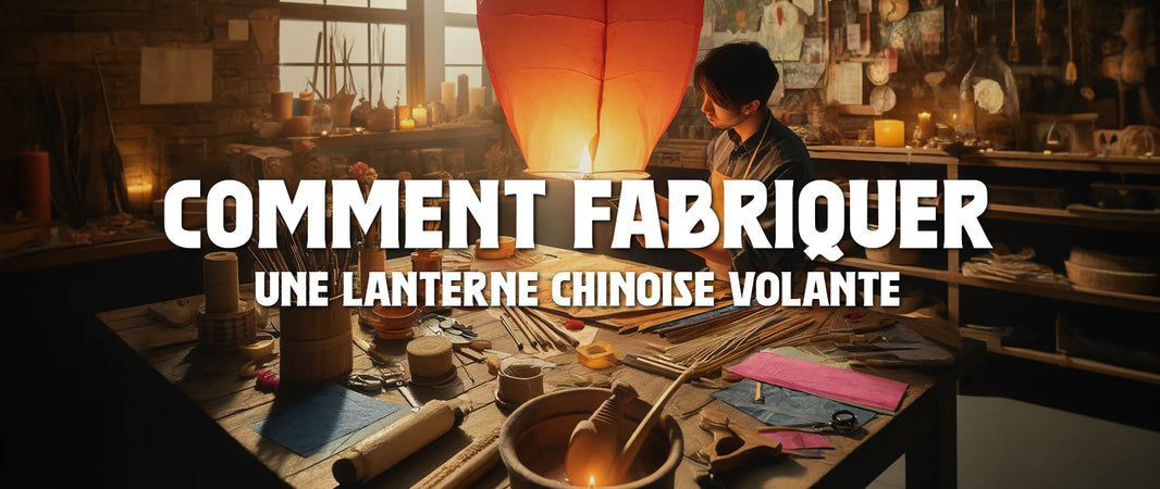 Comment Fabriquer une Lanterne Chinoise Volante ?