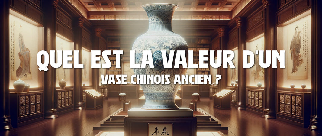 Quel est la valeur d’un Vase Chinois Ancien ?